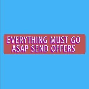 SEND OFFERS NEED EVERYTHING GONE ASAP